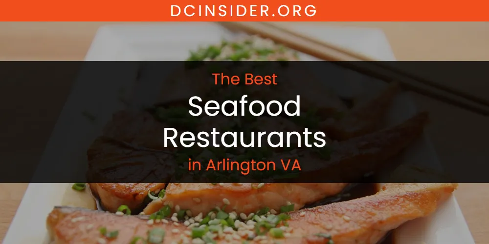 The Absolute Best Seafood Restaurants in Arlington VA  [Updated 2025]