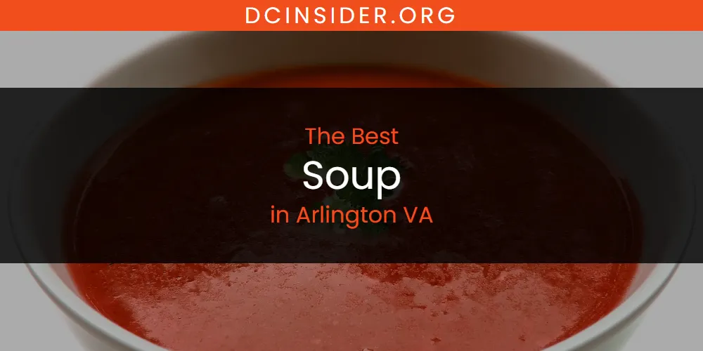 The Absolute Best Soup in Arlington VA  [Updated 2025]