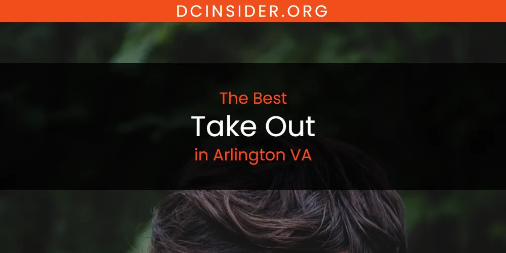 The Absolute Best Take Out in Arlington VA  [Updated 2025]