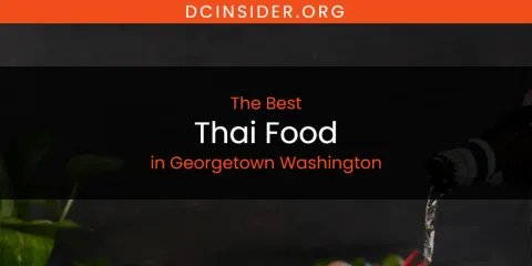 The Absolute Best Thai Food in Georgetown Washington