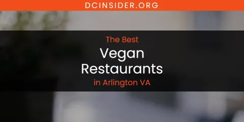 The Absolute Best Vegan Restaurants in Arlington VA